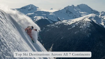 Top Ski Destinations Across All 7 Continents: The Ultimate Guide for Skiers Worldwide