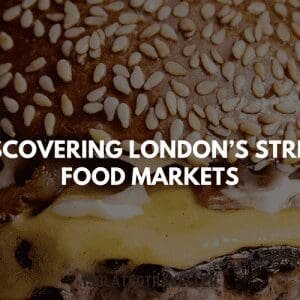 Discovering London’s Street Food Markets