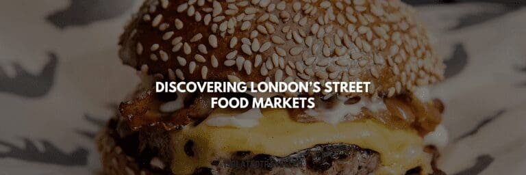 Discovering London’s Street Food Markets