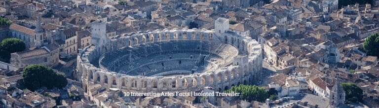 10 Interesting Arles Facts