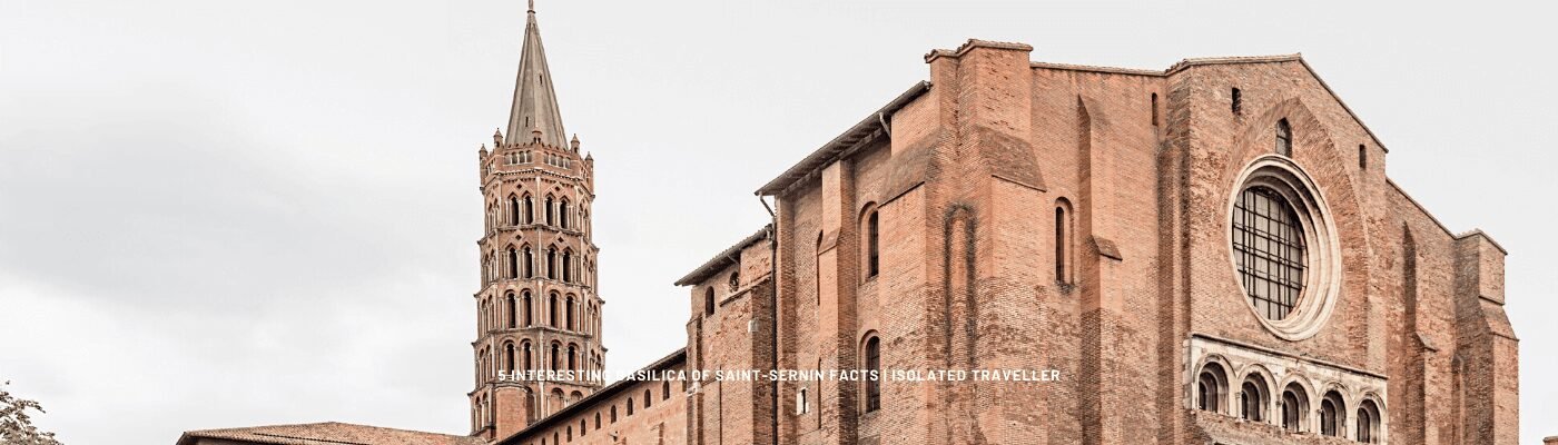 5 Interesting Basilica of Saint-Sernin Facts