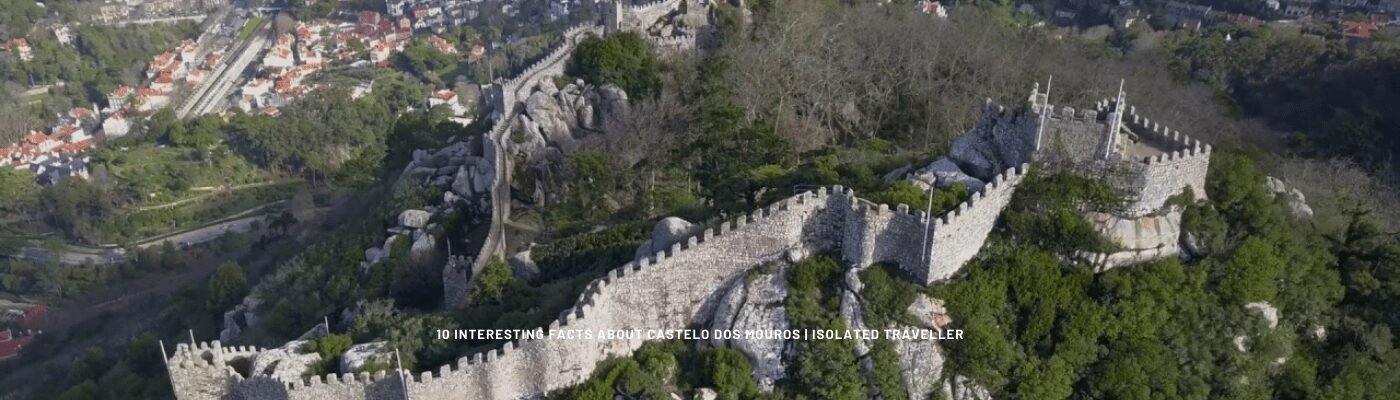 10 Interesting Facts About Castelo dos Mouros