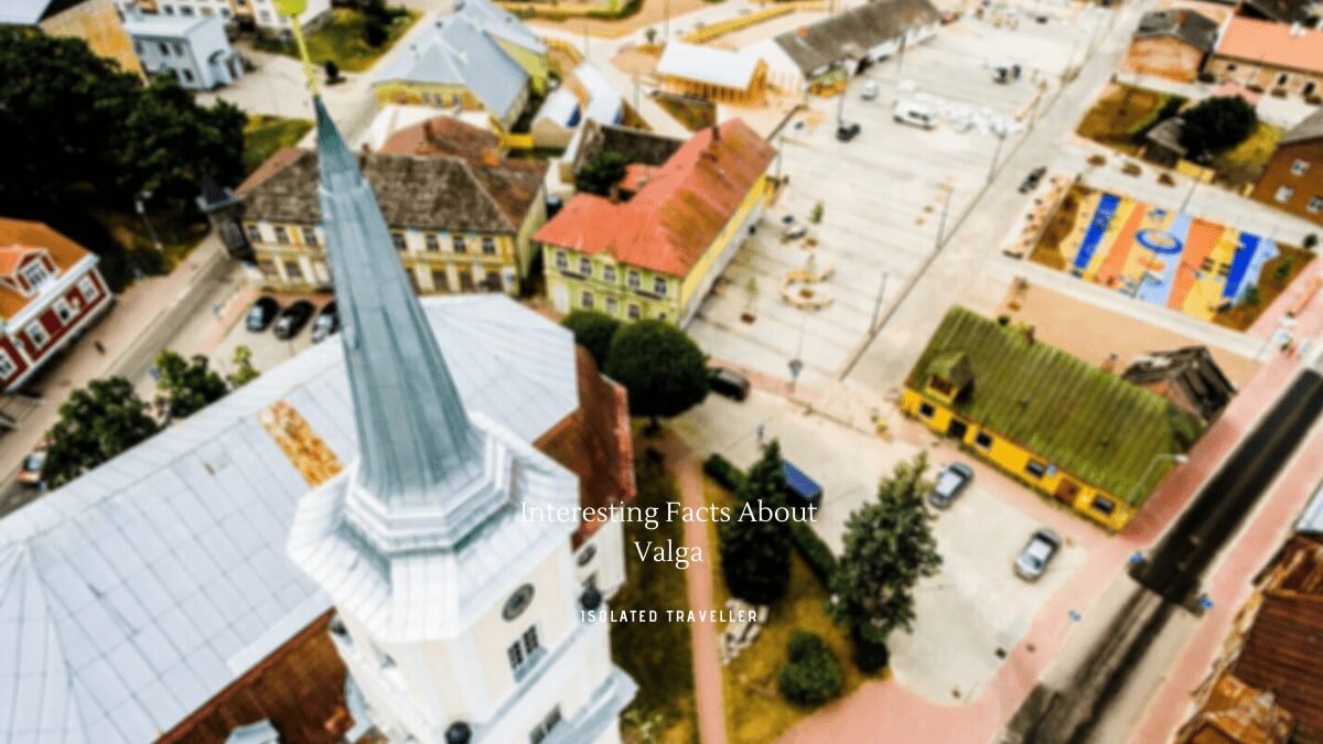 10 Interesting Facts About Valga