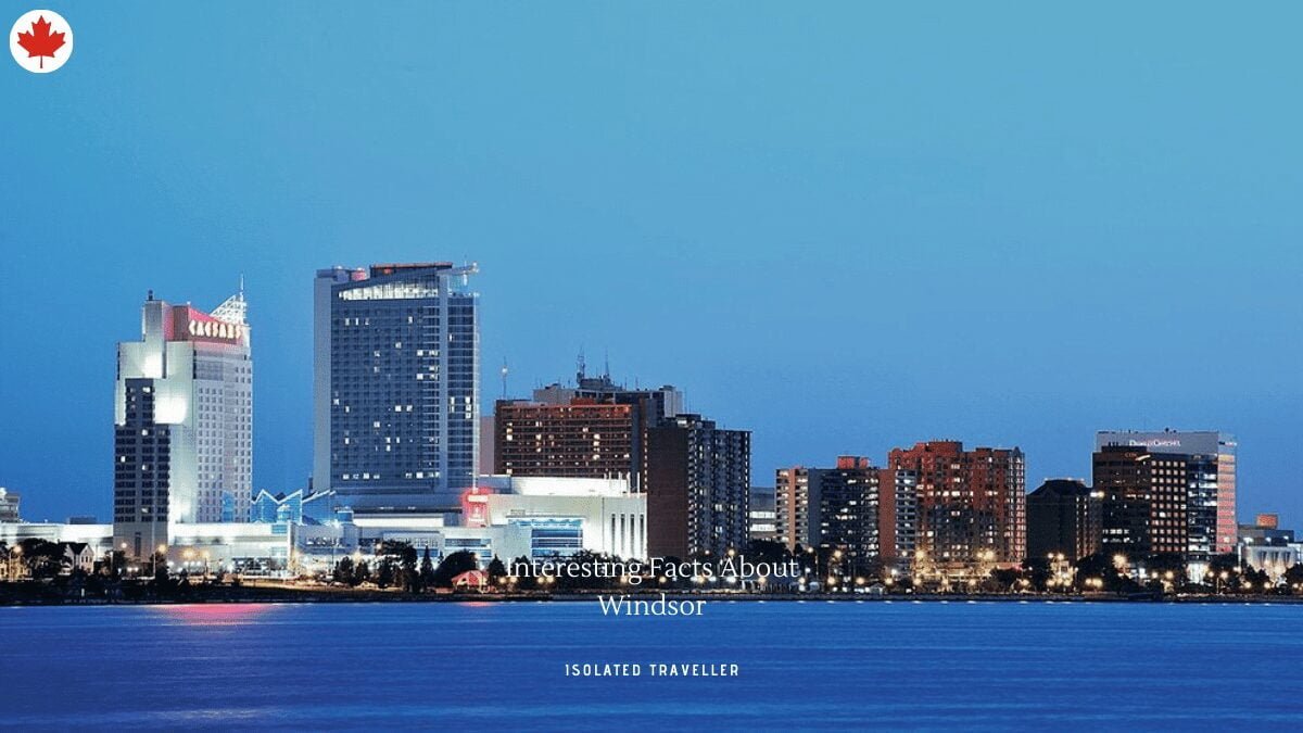 10 Interesting Facts About Windsor, Ontario