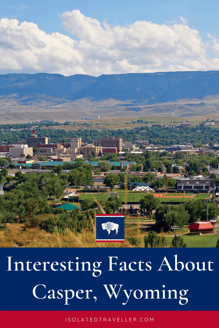 20 Interesting Facts About Casper Wyoming Isolated Traveller