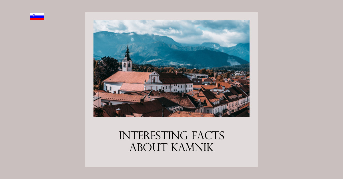 10 Interesting Facts About Kamnik, Slovenia
